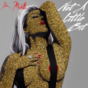 Not a Little Bit - K. Michelle