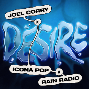 Desire - Joel Corry, Icona Pop & Rain Radio