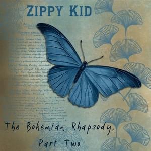 The Bohemian Rhapsody, Part Two - Zippy Kid