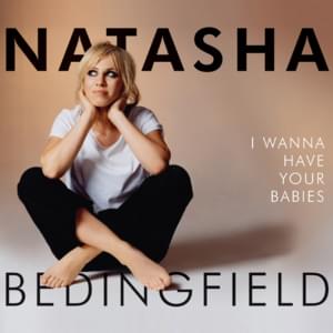 I Wanna Have Your Babies - Natasha Bedingfield