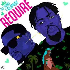 Require - DJ Tunez (Ft. Olamide)