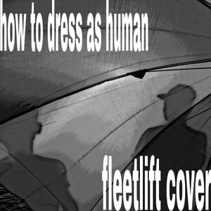 How to dress as human (cover) - Fleetlift