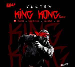 King Kong Remix - Vector (Ft. ClassiQ (Africa), Phyno, Reminisce & Uzikwendu)