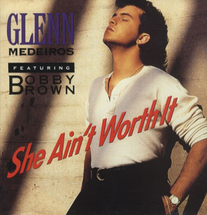 She Ain’t Worth It - Glenn Medeiros (Ft. Bobby Brown)