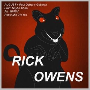 RICK OWENS - AUGUST (Ft. Goblean & Paul Ocher)