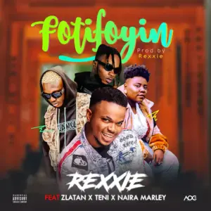 FotiFoyin - Rexxie (Ft. Naira Marley, Teni & Zlatan)