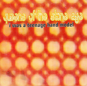 I Was a Teenage Hand Model - Queens of the Stone Age