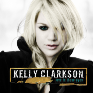 Love In These Eyes - Kelly Clarkson