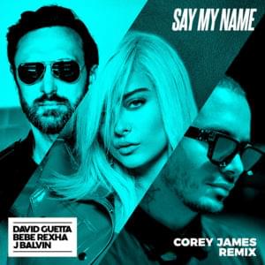 Say My Name (Corey James Extended Mix) - David Guetta, Bebe Rexha & J Balvin