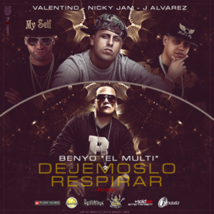 Dejémoslo Respirar (Remix) - Benyo El Multi (Ft. J Álvarez, Nicky Jam & Valentino)