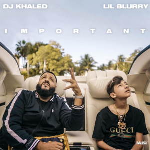 Important - DJ Khaled & Lil Blurry