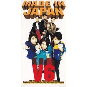 MADE IN JAPAN - V6