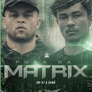 Fora da Matrix - Xamã & DK 47