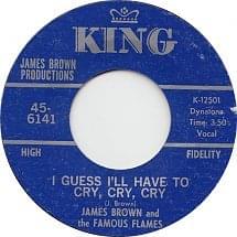 I Guess I’ll Have To Cry, Cry, Cry - James Brown & The Famous Flames