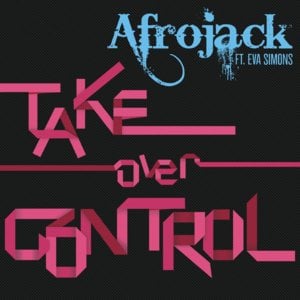 Take Over Control - AFROJACK (Ft. Eva Simons)