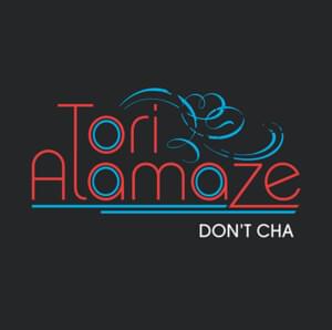 Don’t Cha - Tori Alamaze