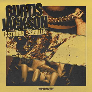 Curtis Jackson - C Stunna & Skrilla