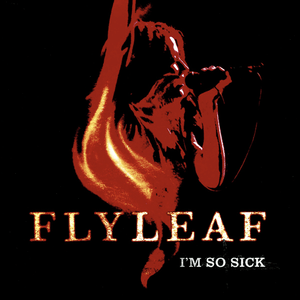 I’m So Sick - Flyleaf