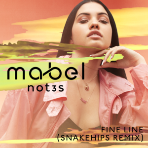 Fine Line (Snakehips Remix) - Mabel & Not3s