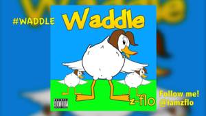 Waddle - Z-FLO (Ft. Z-FLO)