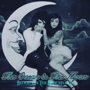 The Ocean & The Moon - Blood On the Dance Floor