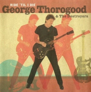 My Way - George Thorogood & The Destroyers