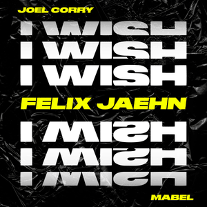 I Wish (Felix Jaehn Remix) - Joel Corry (Ft. Mabel)