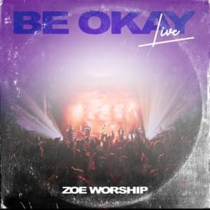 BE OKAY (Live) - ZOE Worship