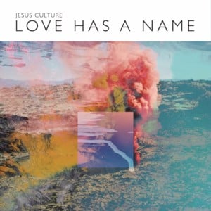 Love Has a Name - Jesus Culture (Ft. Kim Walker-Smith)