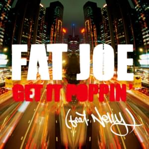 Get It Poppin’ - Fat Joe (Ft. Nelly)