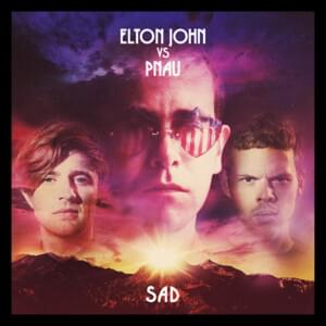 Sad - Elton John & PNAU