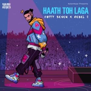 Haath Toh Laga - Fotty Seven (Ft. Rebel 7)