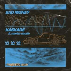 Come Away (Majestic Remix) - Sad Money & Kaskade (Ft. DJ Majestic & Sabrina Claudio)