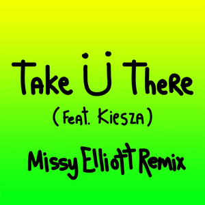 Take Ü There (Remix) - Jack Ü (Ft. Kiesza & Missy Elliott)