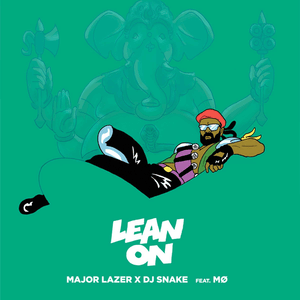 Lean On - Major Lazer (Ft. DJ Snake & MØ)