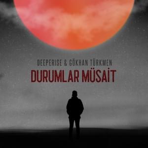 Durumlar Müsait - Deeperise, Gökhan Türkmen