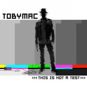 This Is Not a Test - TobyMac (Ft. Capital Kings)