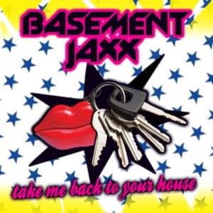 Take Me Back to Your House - Basement Jaxx