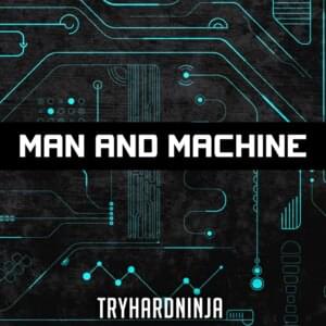 Man and Machine - TryHardNinja (Ft. Lollia)