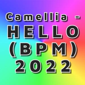 Hello (BPM) 2022 - かめりあ (Camellia)