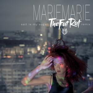 Salt Is My Sugar - TheFatRat Remix - Mariemarie (Ft. TheFatRat)