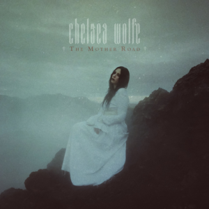 The Mother Road - Chelsea Wolfe