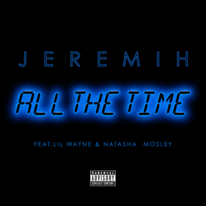 All the Time - Jeremih (Ft. Lil Wayne & Natasha Mosley)