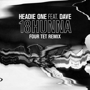 18HUNNA (Four Tet Remix) - Headie One (Ft. Dave)