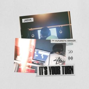 It’s Your Turn - JAEHA (재하) (Ft. Futuristic Swaver)