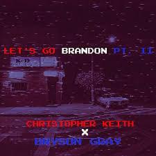 Let’s Go Brandon Pt. II - Christopher Keith™ (Ft. Bryson Gray)