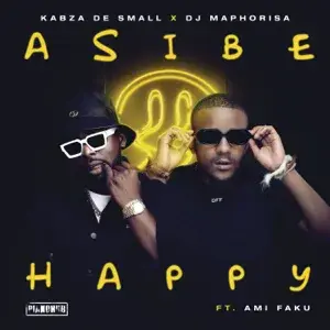 Asibe Happy - Kabza De Small & DJ Maphorisa (Ft. Ami Faku)