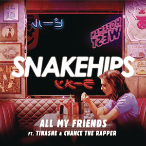 All My Friends - Snakehips (Ft. Chance the Rapper & Tinashe)