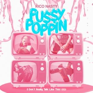 Pussy Poppin (I Don’t Really Talk Like This) - Rico Nasty