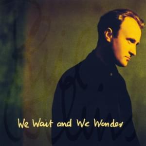 We Wait and We Wonder - Phil Collins